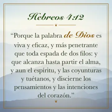 Hebreos 4:12. Porque la palabra de Dios es viva y eficaz, y más penetrante que toda espada de dos filos: y que alcanza hasta partir el alma, y aun el espíritu, y las coyunturas y tuétanos, y discierne los pensamientos y las intenciones del corazón.